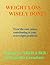 WEIGHT Loss WISELY DONE!: Best Advice by Treating The Root Causes of Your Weight Problems.