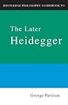 Routledge Philosophy Guidebook to the Later Heidegger by George Pattison
