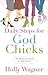 Daily Steps for God Chicks: The 90-Day Devotional for Real Women