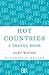 Hot Countries: A Travel Book