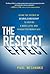 The Respect Effect: Using the Science of Neuroleadership to Inspire a More Loyal and Productive Workplace