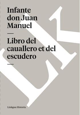 Libro del Cauallero Et del Escudero