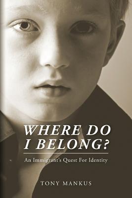 Where Do I Belong?: An Immigrant's Quest For Identity