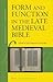 Form and Function in the Late Medieval Bible (Library of the Written Word - The Manuscript World, 27)