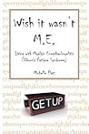 Wish it Wasn't M.E. by Michelle Flatt