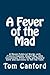A Fever of the Mad: A Movie Publicist Works with Francis Coppola, Elaine May, John Cassavetes, Peter Falk, and Richard Gere and Survives to Tell the Tale!