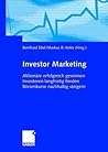 Investor Marketing: Aktionäre erfolgreich gewinnen, Investoren langfristig binden, Börsenkurse nachhaltig steigern (German Edition)