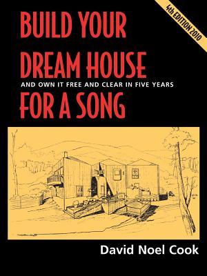 Build Your Dream House for a Song: and Own It Free and Clear in Five Years