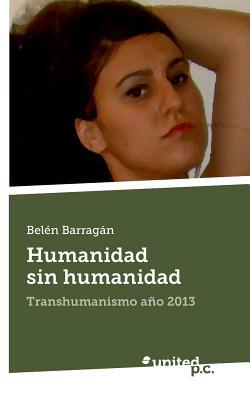 Humanidad sin Humanidad: Transhumanismo año 2013 (Spanish Edition)