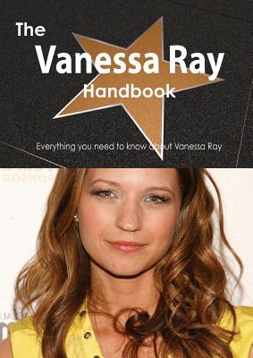The Vanessa Ray Handbook - Everything You Need to Know about Vanessa Ray