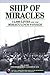 Ship of Miracles: 14,000 Lives and One Miraculous Voyage