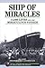 Ship of Miracles: 14,000 Lives and One Miraculous Voyage