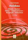 Holzbau: Wände ― Decken ― Bauprodukte ― Dächer ― Konstruktionen ― Bauphysik ― Holzschutz (German Edition) Holzbau: Wände ― Decken ― Bauprodukte ― Dächer ― Konstruktionen ― Bauphysik ― Holzschutz (German Edition)