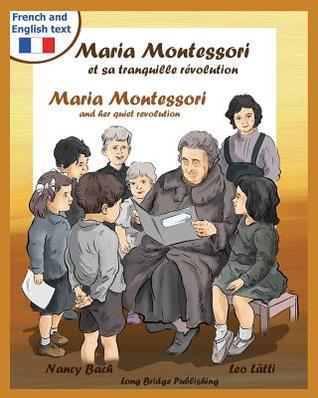 Maria Montessori Et Sa Tranquille Revolution - Maria Montessori and Her Quiet Revolution: A Bilingual Picture Book about Maria Montessori and Her Scho (French Edition)