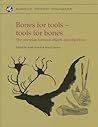 Bones for Tools - Tools for Bones: The Interplay Between Objects and Objectives (McDonald Institute Monographs)