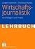 Wirtschaftsjournalistik: Grundlagen und Praxis (German Edition)