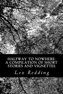 Halfway to Nowhere: A Compilation of Short Stories and Vignettes