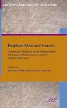 Prophets Male and Female: Gender and Prophecy in the Hebrew Bible, the Eastern Mediterranean, and the Ancient Near East (Ancient Israel and Its Literature) Prophets Male and Female: Gender and Prophecy in the Hebrew Bible, the Eastern Mediterranean, and the Ancient Near East (Ancient Israel and Its Literature)