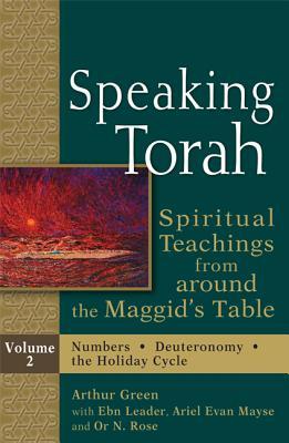Speaking Torah, : Spiritual Teachings from around the Maggid's Table, Vol. 2
