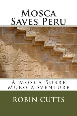 Mosca Saves Peru (The historical adventures of Mosca Sobre Muro)