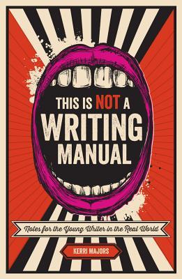 This Is Not a Writing Manual: Notes for the Young Writer in the Real World (Paperback)