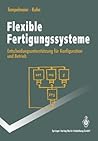 Flexible Fertigungssysteme: Entscheidungsunterstützung für Konfiguration und Betrieb (Springer-Lehrbuch) (German Edition)