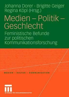 Medien - Politik - Geschlecht: Feministische Befunde zur politischen Kommunikationsforschung (Medien • Kultur • Kommunikation) (German Edition)