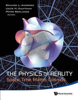 PHYSICS OF REALITY, THE: SPACE, TIME, MATTER, COSMOS - PROCEEDINGS OF THE 8TH SYMPOSIUM HONORING MATHEMATICAL PHYSICIST JEAN-PIERRE VIGIER (Hardcover)