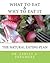 What to Eat and Why to Eat It: The Natural Eating Plan