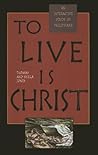 To Live Is Christ
