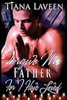 Forgive Me Father For I Have Loved by Tiana Laveen