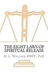 The Eight Laws of Spiritual Release by D.L. Wallace