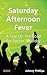 Saturday Afternoon Fever: A...