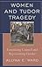 Women and Tudor Tragedy: Feminizing Counsel and Representing Gender