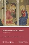 Museo diocesano di Cortona: Guida alla visita del museo e alla scoperta del territorio