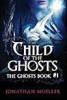 Child of the Ghosts by Jonathan Moeller Child of the Ghosts by Jonathan Moeller