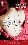 Comment conquérir son épouse ? by Ashley March