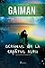 Oceanul de la capătul aleii by Neil Gaiman Oceanul de la capătul aleii by Neil Gaiman