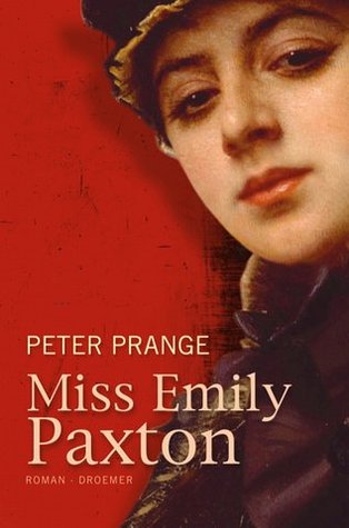 Miss Emily Paxton: Roman by Prange, Peter