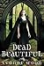Dead Beautiful by Yvonne Woon