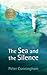 The Sea and The Silence by Peter   Cunningham
