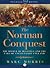 The Norman Conquest: The Battle of Hastings and the Fall of Anglo-Saxon England