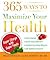 365 Ways To Maximize Your Health