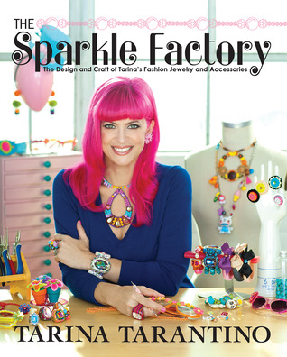 The Sparkle Factory: The Design and Craft of Tarina's Fashion Jewelry and Accessories (Paperback)