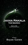 Jaxxa Rakala: The Search (Jaxxa Rakala, Book #1) Jaxxa Rakala: The Search (Jaxxa Rakala, Book #1)