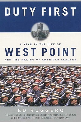 Duty First: A Year in the Life of West Point and the Making of American Leaders – A Former Cadet's Incisive Account of Military Training and Character Building