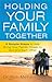 Holding Your Family Togethe...