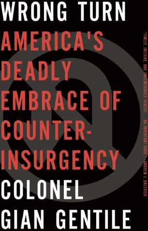 Wrong Turn: America s Deadly Embrace of Counterinsurgency (Hardcover)