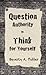Question Authority; Think for Yourself