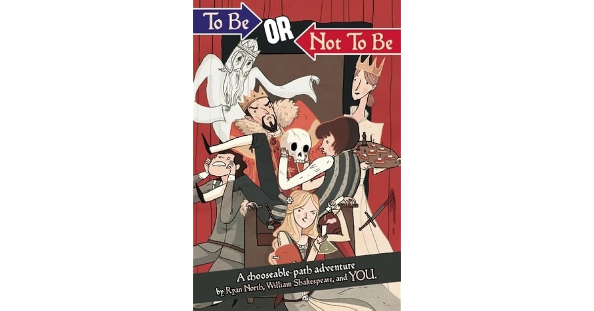 To Be Or Not To Be A Chooseable Path Adventure By Ryan North